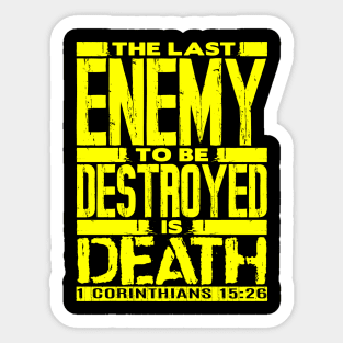 1 Corinthians 15:26 The Last Enemy To Be Destroyed Is Death Sticker